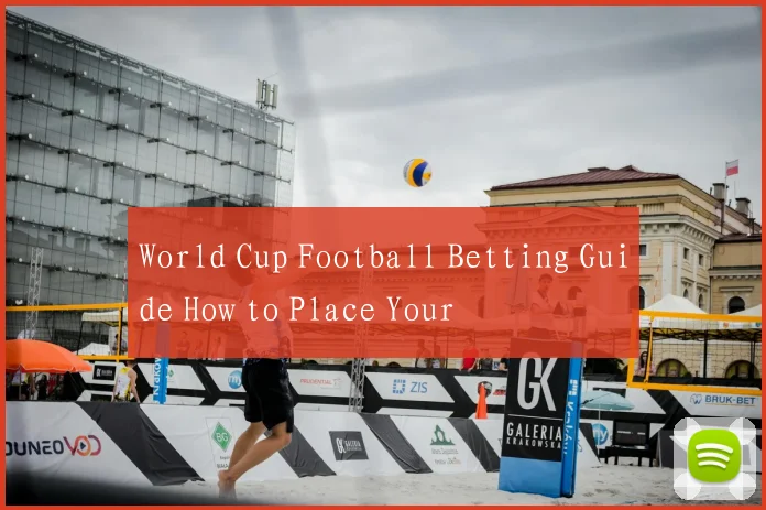 World Cup Football Betting Guide How to Place Your